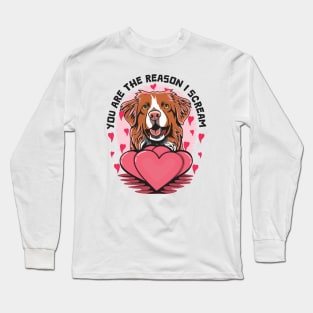 You Are The Reason I Scream Funny Toller Jokes For Valentines Day Long Sleeve T-Shirt